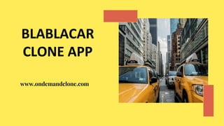 BLABLACAR
CLONE APP
www.ondemandclone.com
 