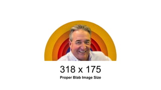 318 x 175
Proper Blab Image Size
 
