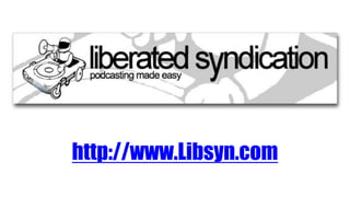 http://www.Libsyn.com
 