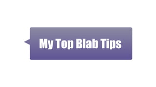 My Top Blab Tips
 
