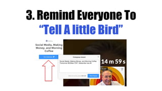 3. Remind Everyone To
“Tell A little Bird”
 
