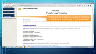 Al dar click en la pestaña unidad 1 tutoriales
se desplegara opciones de la primera unidad.
 