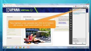 Para ingresar a mas opciones dar click en el nombre
del usuario. Aquí podrá modificar su perfil.
 