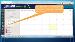 En esta opción se desplegara un
calendario para ver fechas de
actividades o bien para programar
alguna otras
 