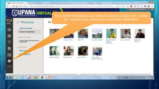 Esta opción desplegara una ventana donde se podrá ver a todos
los usuarios que comparten actividades SIMILARES.
 
