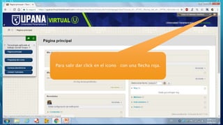 Para salir dar click en el icono con una flecha roja.
 