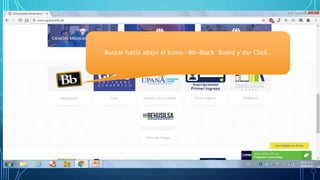 Buscar hacia abajo el Icono -Bb-Black Board y dar Click .
 