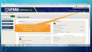 Al dar click en la opción mis cursos
desplegara una ventana con
información del curso.
 