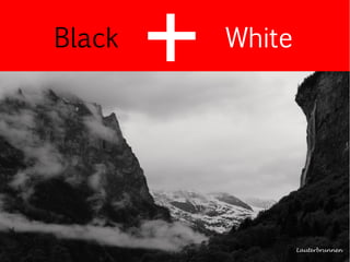Black   White




                Lauterbrunnen
 
