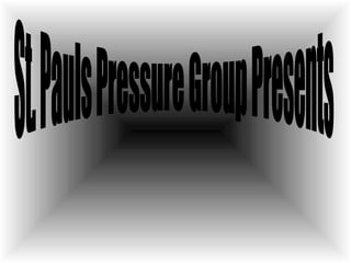 St. Pauls Pressure Group Presents 
