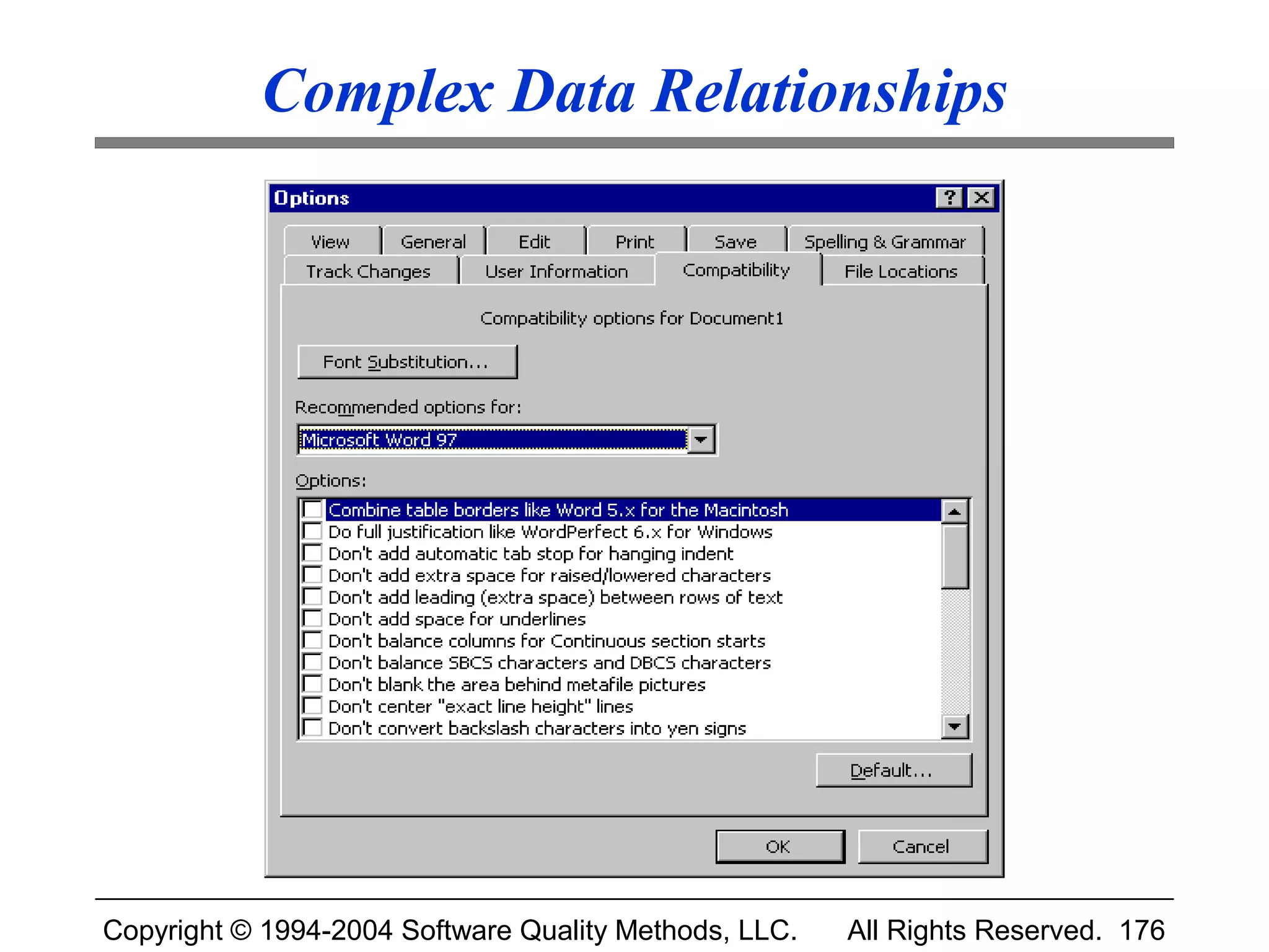 Complex Data Relationships




Copyright © 1994-2004 Software Quality Methods, LLC.   All Rights Reserved. 176
 