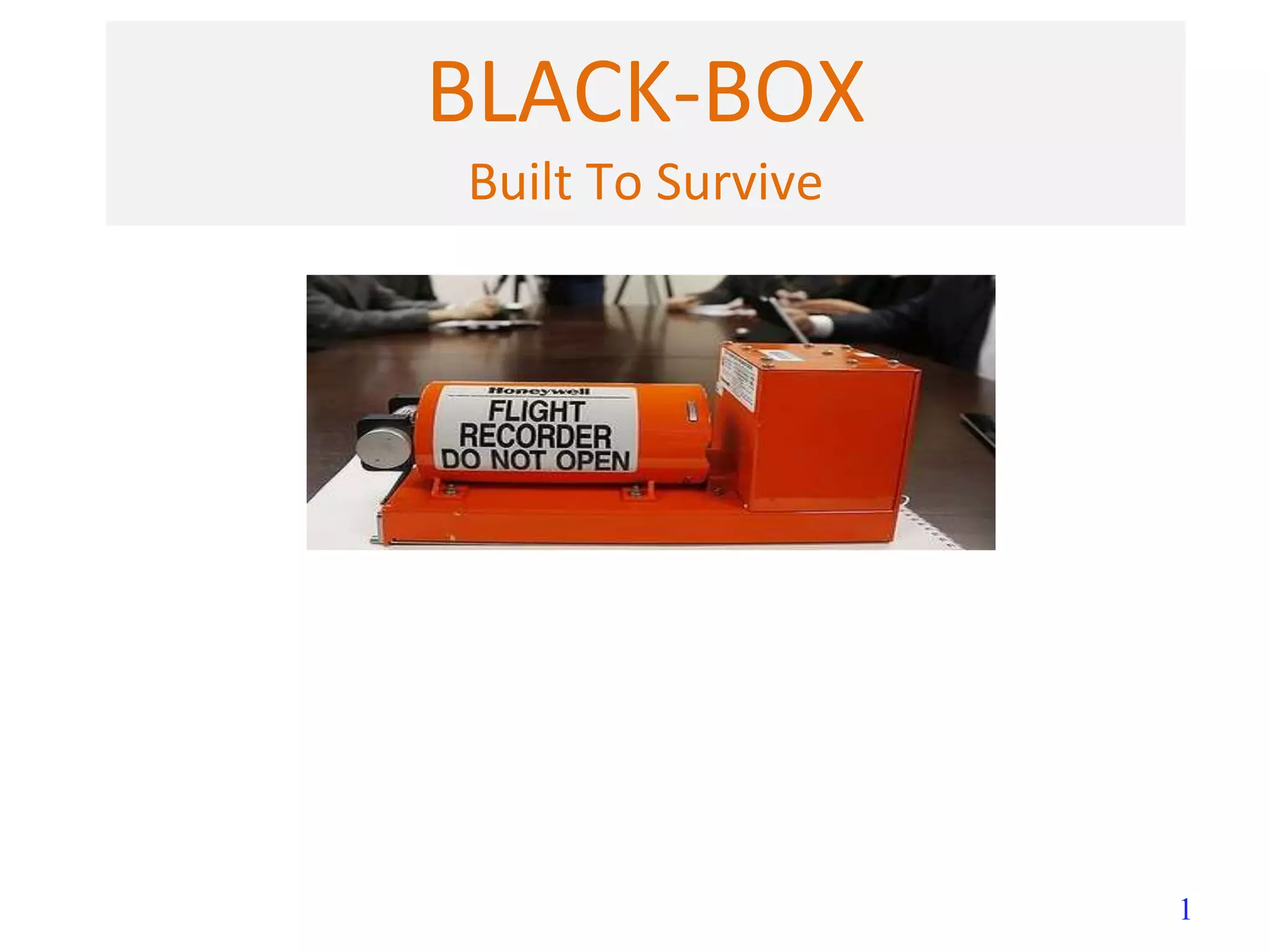 1
BLACK-BOX
Built To Survive
 