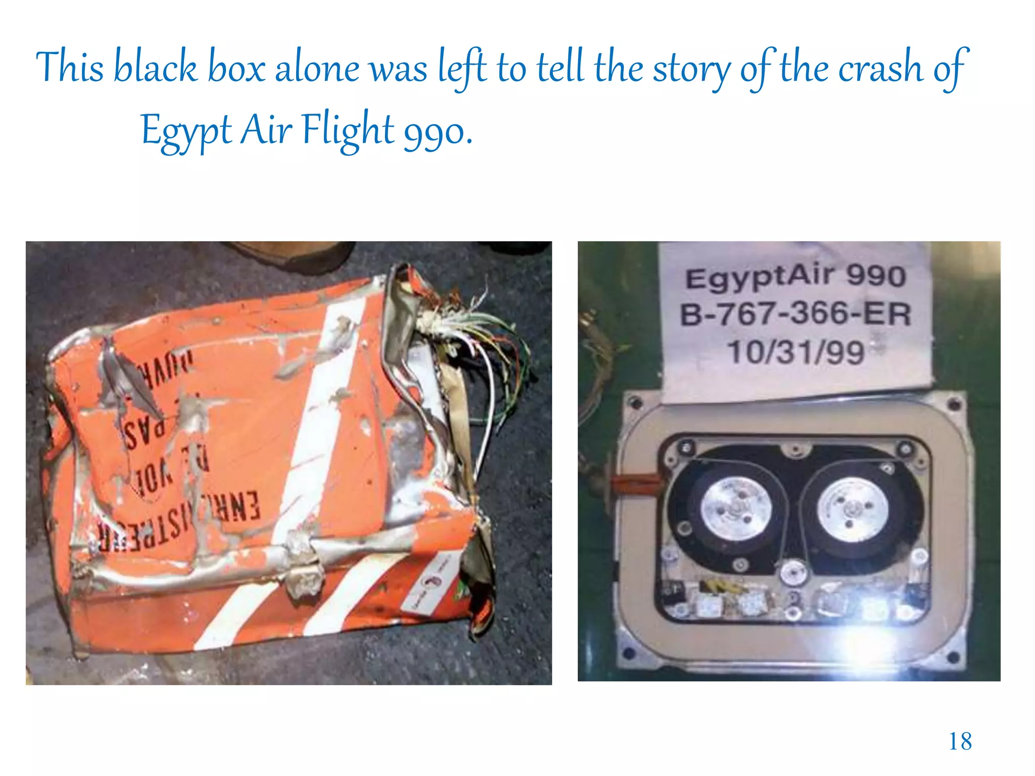 This black box alone was left to tell the story of the crash of
Egypt Air Flight 990.
18
 