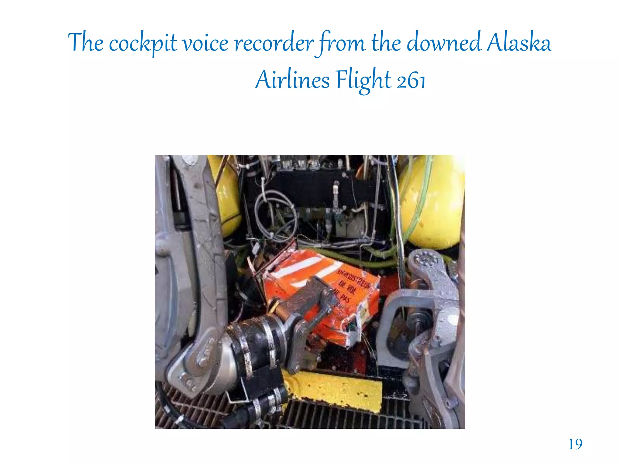 The cockpit voice recorder from the downed Alaska
Airlines Flight 261
19
 