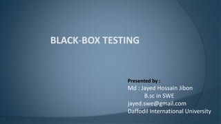Presented by :
Md : Jayed Hossain Jibon
B.sc in SWE
jayed.swe@gmail.com
Daffodil International University
 