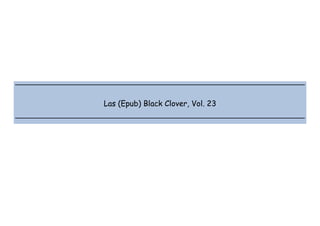  
 
 
 
Las (Epub) Black Clover, Vol. 23
 