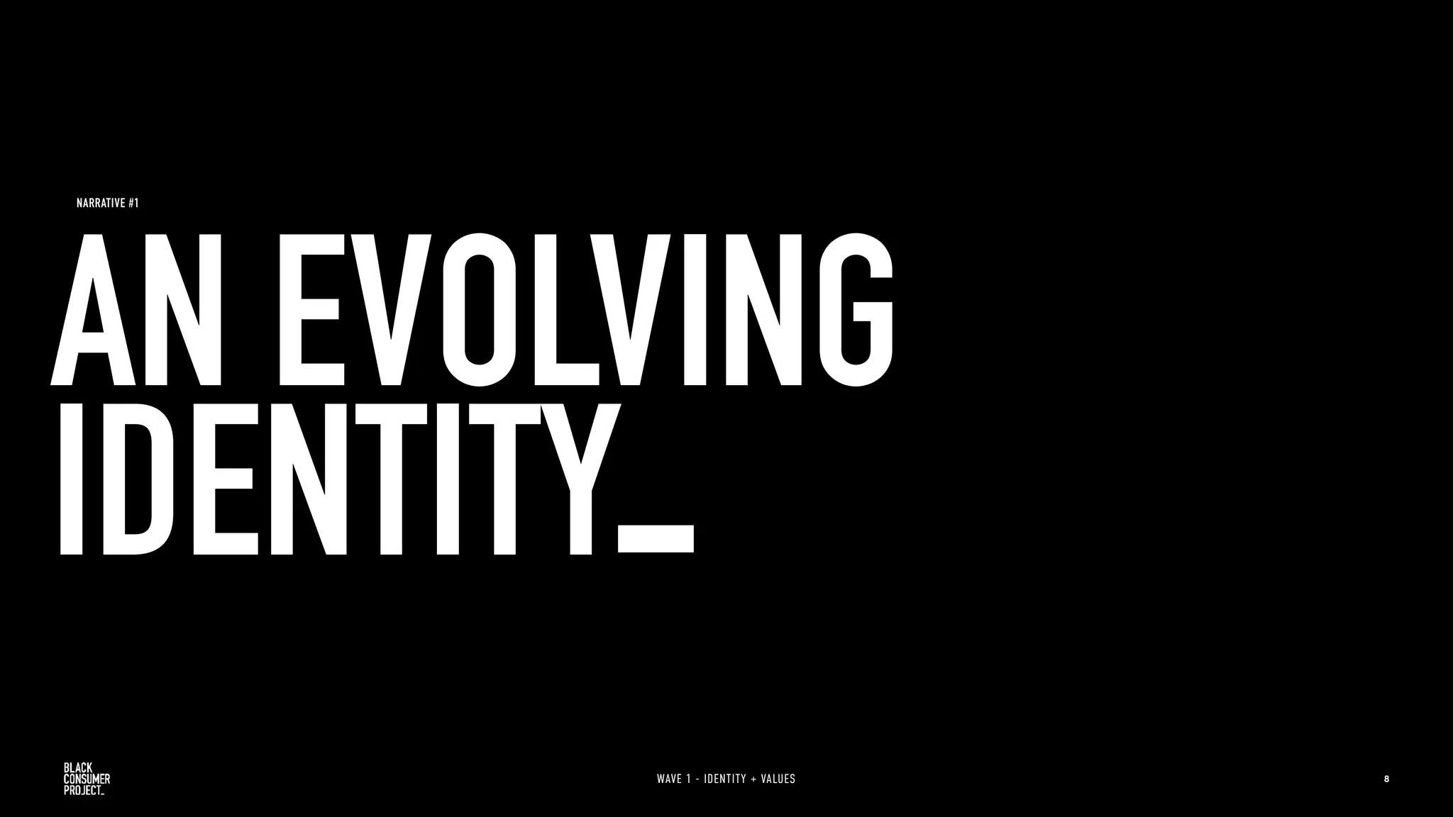 8
NARRATIVE #1
AN EVOLVING
IDENTITY
WAVE 1 - IDENTITY + VALUES
 