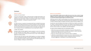 What are my responsibilities?
If your mental health condition does not affect how you do your job, you have no legal
obligation to tell your employer about it. This applies whether you are a current employee,
or a potential employee going through the recruitment process.
WHS laws protect your right to a safe workplace, but you also have responsibilities under the
same legislation. You must take care of yourself and others and cooperate with your employer
in matters of health and safety. This applies to all workers, whether they have a disability or not.
As well as this, under the Disability Discrimination Act 1992 (Cth) your ability to work safely is
an ‘inherent’ or essential requirement of any job. If your disability could reasonably be seen to
create a health and safety risk for other people at work, then your failure to tell anyone about
that risk could be a breach of your obligations under WHS legislation.
You need to tell your employer when your mental health condition:
• affects how you carry out the inherent requirements of your job. In this context, the
purpose of providing the information is to enable your employer to identify reasonable
adjustments that might assist you to perform your role.
• affects your health and safety and/or the health and safety of colleagues.
• is affected or could be affected by the nature of your work. A failure to disclose a mental
illness may disentitle an employee to workers compensation should they suffer any
recurrence, aggravation or exacerbation of a pre existing mental illness.
Employees
What are my rights?
Protection from discrimination
If you have a mental health condition, certain laws protect you against discrimination in the
workplace. The Australia-wide Disability Discrimination Act 1992 (Cth) and equivalent
state and territory laws make it unlawful to discriminate against, harass or victimise
people with disabilities – including in an employment context.
Privacy
Your right to privacy is covered by the Australia-wide Privacy Act 1988 (Cth) and similar
legislation in some states and territories. If you tell your employer you have a mental health
condition, they can’t disclose this information to anyone without your consent. They can
only use this information for the purpose for which you told them, such adjusting your
role or working environment to make allowances for your mental health condition.
A healthy, safe workplace
Workplace health and safety legislation requires employers to ensure that workplaces
are both physically and mentally healthy for all employees. This means steps must
be taken to ensure that the working environment does not harm mental wellbeing or
aggravate an existing condition.
Under each state’s work health and safety (WHS) legislation, your employer is obligated,
so far as is reasonably practicable, to provide a safe and healthy workplace. This means
they must take action to prevent or lessen potential risks to the health and safety of you
and your colleagues, including your mental wellbeing.
Science. Compassion. Action. | 13
 