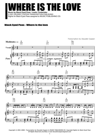 1
Music by Black Eyed Peas / Justin Timberlake
© 2001 DEUSDET COPPEN TRANSCRIPTION PUBLISHING
Rights for Black Eyed Peas assigned to MUSIC PUBLISHING CO.
 
 
Copyright © 2001-2008– Transcription by Deusdet Coppen to MUSIC PUBLISHING CO. Copyright Rights for Black Eyed Peas
All Rigths Reserved (Curitiba) e-mail deusdetcolppen@gmail.com
 
