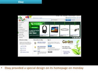 Ebay




• Ebay provided a special design on its homepage on monday
 