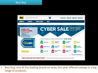 Best Buy




• Best buy, one of the leading brand on serps this year offered savings in a big
  range of products
 