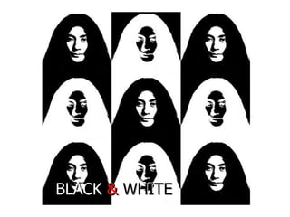 BLACK   &  WHITE 