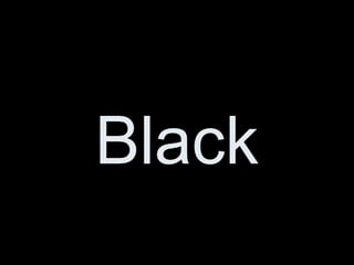Black
 