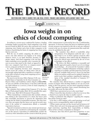 THE DAILY RECORD
                                                                                                              Monday, October 24, 2011




         WESTERN NEW YORK’S SOURCE FOR LAW, REAL ESTATE, FINANCE AND GENERAL INTELLIGENCE SINCE 1908


                                               LegalCURRENTS
                Iowa weighs in on
            ethics of cloud computing
   According to a recent survey conducted by Gartner, a leading of the communication is protected by law or by a confidentiality
technology market research firm, cloud computing is one of the agreement. A client may require the lawyer to implement special
top tech trends for 2012. Of course, this conclusion isn’t exactly security measures not required by this rule or may give informed
surprising, since Gartner and a host of other companies in the consent to the use of a means of communication that would oth-
business of predicting the future of computing have been saying erwise be prohibited by this rule.”
that for years now.                                                             The committee then offered a wonderfully adept
   With the rise of mobile computing, the ability to                         interpretation of its obligations under the rule — one
access your data wherever you happen to be using                             that I hope to see in future opinions issued by other
whatever device is on hand obviously becomes of                              ethics committees when tasked with the obligation to
greater import. And cloud computing is the tool that                         assess the ethical issues presented by the use of new
makes immediate access possible, since it permits the                        technologies in law offices:
user to access data stored in the cloud, as opposed to                          “We believe the Rule establishes a reasonable and
their own computer’s hard drive or company-owned                             flexible approach to guide a lawyer’s use of ever-chang-
servers, using just an Internet connection.                                  ing technology ... It is beyond the Committee’s ability
   As cloud computing becomes more ubiquitous,                               to conduct a detailed information technology analysis
lawyers across the country are taking notice and are                         regarding accessibility and data protection used by the
increasingly asking legal ethics committees to weigh in                      presently available SaaS services. Even if we had that
on the ethics of lawyers using cloud computing services By NICOLE            ability our analysis would soon be outdated. Instead we
                                                           BLACK
in their law practices.                                                      prefer to give basic guidance regarding the implemen-
   The most recent decision, Ethics Opinion 11-01, was Daily Record          tation of the standard described in Comment 17.”
handed down in September by the Iowa Committee on Columnist                  (Emphasis added).
Practice Ethics and Guidelines (online: http://t.co/dIhbw0MB).       The committee then offered lawyers a number of suggested
At issue was whether an Iowa lawyer or law firm could ethically avenues of inquiry when deciding whether to use any new tech-
use SaaS (software as a service), a form of cloud computing, in nology in their law practice, not just cloud computing technolo-
their law practice.                                                gies. The suggested questions center around determining how
   The committee first explained that Comment 17 to the Iowa accessible and secure the data will be:
Rule of Professional Conduct Rule 32:1.6 controlled the analy-       • Will I have unrestricted access to the stored data?
sis of the issue. Rule 32:1.6 [Comment 17] provides:                 • Have I stored the data elsewhere so that if access to my data
   “When transmitting a communication that includes informa- is denied I can acquire the data via another source?
tion relating to the representation of a client, the lawyer must     • Have I performed “due diligence” regarding the company
take reasonable precautions to prevent the information from that will be storing my data?
coming into the hands of unintended recipients. This duty, how-      • Are they a solid company with a good operating record and
ever, does not require that the lawyer use special security mea- is their service recommended by others in the field?
sures if the method of communication affords a reasonable            • What country and state are they located and do business in?
expectation of privacy.                                              • Does their end user’s licensing agreement (EULA) contain
   “Special circumstances, however, may warrant special precau- legal restrictions regarding their responsibility or liability,
tions. Factors to be considered in determining the reasonable- choice of law or forum, or limitation on damages?
ness of the lawyer’s expectation of confidentiality include the      • Likewise, does their EULA grant them proprietary or user
sensitivity of the information and the extent to which the privacy                                                   Continued ...

                                      Reprinted with permission of The Daily Record ©2011
 