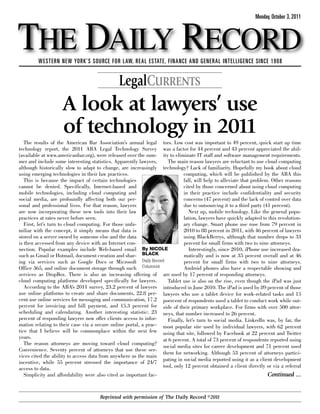 THE DAILY RECORD
                                                                                                               Monday, October 3, 2011




         WESTERN NEW YORK’S SOURCE FOR LAW, REAL ESTATE, FINANCE AND GENERAL INTELLIGENCE SINCE 1908


                                               LegalCURRENTS
                    A look at lawyers’ use
                    of technology in 2011
   The results of the American Bar Association’s annual legal tors. Low cost was important to 49 percent, quick start up time
technology report, the 2011 ABA Legal Technology Survey was a factor for 44 percent and 43 percent appreciated the abil-
(available at www.americanbar.org), were released over the sum- ity to eliminate IT staff and software management requirements.
mer and include some interesting statistics. Apparently lawyers,     The main reason lawyers are reluctant to use cloud computing
although historically slow to adapt to change, are increasingly technology? Lack of familiarity. Hopefully my book about cloud
using emerging technologies in their law practices.                          computing, which will be published by the ABA this
   This is because the impact of certain technologies                        fall, will help to alleviate that problem. Other reasons
cannot be denied. Specifically, Internet-based and                           cited by those concerned about using cloud computing
mobile technologies, including cloud computing and                           in their practice include confidentiality and security
social media, are profoundly affecting both our per-                         concerns (47 percent) and the lack of control over data
sonal and professional lives. For that reason, lawyers                       due to outsourcing it to a third party (41 percent).
are now incorporating these new tools into their law                           Next up, mobile technology. Like the general popu-
practices at rates never before seen.                                        lation, lawyers have quickly adapted to this revolution-
   First, let’s turn to cloud computing. For those unfa-                     ary change. Smart phone use rose from 79 percent in
miliar with the concept, it simply means that data is                        2010 to 88 percent in 2011, with 46 percent of lawyers
stored on a server owned by someone else and the data                        using BlackBerrys, although that number drops to 33
is then accessed from any device with an Internet con-                       percent for small firms with two to nine attorneys.
nection. Popular examples include Web-based email By NICOLE                     Interestingly, since 2010, iPhone use increased dra-
such as Gmail or Hotmail, document creation and shar- BLACK                  matically and is now at 35 percent overall and at 46
ing via services such as Google Docs or Microsoft Daily Record               percent for small firms with two to nine attorneys.
Office 365, and online document storage through such Columnist               Android phones also have a respectable showing and
services as DropBox. There is also an increasing offering of are used by 17 percent of responding attorneys.
cloud computing platforms developed specifically for lawyers.        Tablet use is also on the rise, even though the iPad was just
   According to the ABA’s 2011 survey, 23.2 percent of lawyers introduced in June 2010. The iPad is used by 89 percent of those
use online platforms to create and share documents, 22.8 per- lawyers who use a tablet device for work-related tasks and 15
cent use online services for messaging and communication, 17.2 poercent of respondents used a tablet to conduct work while out-
percent for invoicing and bill payment, and 15.3 percent for side of their primary workplace. For firms with over 500 attor-
scheduling and calendaring. Another interesting statistic: 23 neys, that number increased to 26 percent.
percent of responding lawyers now offer clients access to infor-     Finally, let’s turn to social media. LinkedIn was, by far, the
mation relating to their case via a secure online portal, a prac- most popular site used by individual lawyers, with 62 percent
tice that I believe will be commonplace within the next few using that site, followed by Facebook at 22 percent and Twitter
years.                                                            at 6 percent. A total of 73 percent of respondents reported using
   The reason attorneys are moving toward cloud computing?
                                                                  social media sites for career development and 71 percent used
Convenience. Seventy percent of attorneys that use these ser-
                                                                  them for networking. Although 53 percent of attorneys partici-
vices cited the ability to access data from anywhere as the main
                                                                  pating in social media reported using it as a client development
incentive, while 55 percent stressed the importance of 24/7
access to data.                                                   tool, only 12 percent obtained a client directly or via a referral
  Simplicity and affordability were also cited as important fac-                                                     Continued ...


                                      Reprinted with permission of The Daily Record ©2011
 