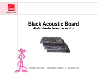 Black Acoustic Board
 Aislamiento termo acústico
 
