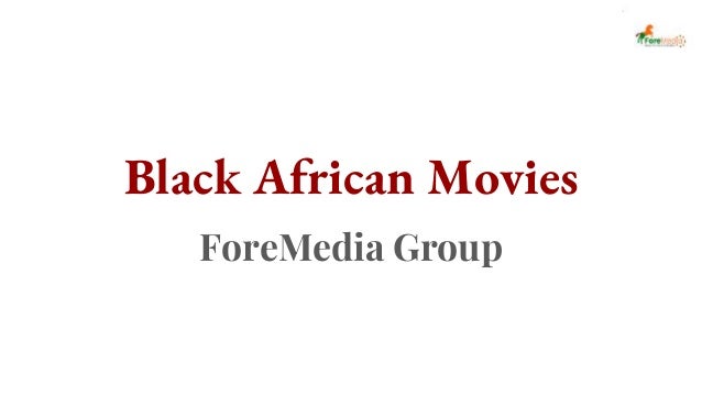 Black African Movies
ForeMedia Group
 