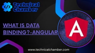 WHAT IS DATA
BINDING?-ANGULAR
www.technicalchamber.com
 