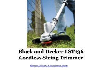 Black and Decker LST136
Cordless String Trimmer
Black and Decker Cordless Trimmer Review
 