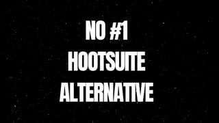 NO #1
HOOTSUITE
ALTERNATIVE
 