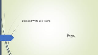 Black and White Box Testing
By
Pavan Nikhil
26 th july 2023
 