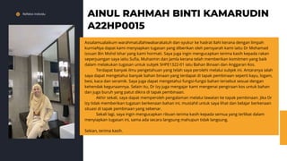 Refleksi Individu
AINUL RAHMAH BINTI KAMARUDIN
A22HP0015
Assalamualaikum warahmatullahiwabarakatuh dan syukur ke hadrat Ilahi kerana dengan limpah
kurniaNya dapat kami menyiapkan tugasan yang diberikan oleh pensyarah kami iaitu Dr Mohamad
Izzuan Bin Mohd Ishar yang kami hormati. Saya juga ingin mengucapkan terima kasih kepada rakan
seperjuangan saya iaitu Sufia, Muhaimin dan Jamla kerana telah memberikan komitmen yang baik
dalam melakukan tugasan untuk subjek SHPE1322-01 iatu Bahan Binaan dan Anggaran Kos.
Terdapat banyak ilmu pengetahuan yang telah saya perolehi melalui subjek ini. Antaranya ialah
saya dapat mengetahui banyak bahan binaan yang terdapat di tapak pembinaan seperti kayu, logam,
besi, kaca dan seramik. Saya juga dapat mengetahui fungsi-fungsi bahan tersebut sesuai dengan
kehendak kegunaannya. Selain itu, Dr Izy juga mengajar kami mengenai pengiraan kos untuk bahan
dan juga buruh yang patut dikira di tapak pembinaan.
Akhir sekali, saya dapat memperoleh pengalaman melalui lawatan ke tapak pembinaan. Jika Dr
Izy tidak memberikan tugasan berkenaan bahan ini, mustahil untuk saya lihat dan belajar berkenaan
situasi di tapak pembinaan yang sebenar.
Sekali lagi, saya ingin mengucapkan ribuan terima kasih kepada semua yang terlibat dalam
menyiapkan tugasan ini, sama ada secara langsung mahupun tidak langsung.
Sekian, terima kasih.
 