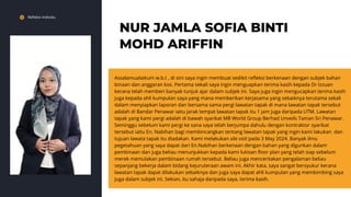 Refleksi Individu
NUR JAMLA SOFIA BINTI
MOHD ARIFFIN
Assalamualaikum w.b.t , di sini saya ingin membuat sedikit refleksi berkenaan dengan subjek bahan
binaan dan anggaran kos. Pertama sekali saya ingin menguapkan terima kasih kepada Dr Izzuan
kerana telah memberi banyak tunjuk ajar dalam subjek ini. Saya juga ingin mengucapkan terima kasih
juga kepada ahli kumpulan saya yang mana memberikan kerjasama yang sebaiknya terutama sekali
dalam menyiapkan laporan dan bersama sama pergi lawatan tapak di mana lawatan tapak tersebut
adalah di Bandar Penawar iaitu jarak tempat lawatan tapak itu 1 jam juga daripada UTM. Lawatan
tapak yang kami pergi adalah di bawah syarikat MB World Group Berhad Unveils Taman Sri Penawar.
Seminggu sebelum kami pergi ke sana saya telah berjumpa dahulu dengan kontraktor syarikat
tersebut iaitu En. Nabihan bagi membincangkan tentang lawatan tapak yang ingin kami lakukan dan
tujuan lawata tapak itu diadakan. Kami melakukan site visit pada 3 May 2024. Banyak ilmu
pegetahuan yang saya dapat dari En.Nabihan berkenaan dengan bahan yang digunkan dalam
pembinaan dan juga beliau menunjukkan kepada kami lukisan floor plan yang telah siap sebelum
merek memulakan pembinaan rumah tersebut. Beliau juga menceritakan pengalaman beliau
sepanjang bekerja dalam bidang kejuruteraan awam ini. Akhir kata, saya sangat bersyukur kerana
lawatan tapak dapat dilakukan sebaiknya dan juga saya dapat ahli kumpulan yang membimbing saya
juga dalam subjek ini. Sekian, itu sahaja daripada saya, terima kasih.
 
