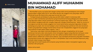 Refleksi Individu
MUHAMMAD ALIFF MUHAIMIN
BIN MOHAMAD
Alhamdulillah syukur ke hadrat Ilahi dengan izinNya telah tamat pembelajaran kami dengan
jayanya dalam subjek SHPE1322-01 iaitu Bahan Binaan dan Anggaran Kos yang diajar oleh Dr.
Mohamad Izzuan Bin Mohd Ishar yang saya hormati dan cintai.
Terdapat banyak pembelajaran yang saya perolehi dalam subjek ini antaranya ialah
kursus ini telah memberikan pemahaman yang komprehensif tentang pelbagai jenis bahan binaan
yang digunakan dalam industri pembinaan contohnya seperti kayu ,logam , besi , kaca dan seramik
serta kaedah mengkaji kualiti dan mengikut kegunaan mengikut kesesuaiannya . Selain itu, kursus ini
merangkumi prinsip dan amalan anggaran kos untuk bahan-bahan yang akan digunakan di dalam
pembangunan projek .Dari sini kami pelajari untuk membangunkan pemikiran kritis dan kemahiran
analisis yang diperlukan sebagai menilai bahan binaan dan menghasilkan anggaran kos yang tepat
bagi sesebuah projek seperti dalam tugasan 1 dan 2 .
Seterusnya, saya dapat menimba pengalaman baru dengan menghadirkan diri ke tapak
pembinaan bersama rakan sekumpulan untuk menyiapkan tugasan yang diberikan bertujuan untuk
merapatkan jurang antara pengetahuan teori dan aplikasi praktikal dalam industri pembinaan.
Melalui latihan reflektif dan contoh dunia sebenar, saya mendapat pemahaman yang lebih mendalam
tentang bahan binaan dan anggaran kos dan ini menyediakan saya untuk membuat keputusan yang
berkesan dalam kerjaya masa depan.
Sekali lagi terima kasih kepada ahli kumpulan yang membantu dalam menyiapkan tugasan yang
diberikan oleh pensyarah .
Sekian terima kasih.
 