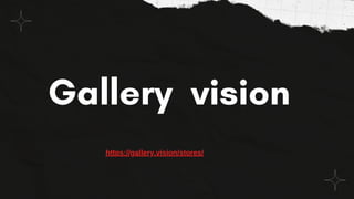 Gallery vision
https://gallery.vision/stores/
 