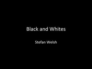 Black and Whites Stefan Welsh 