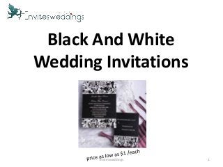 Black And White
Wedding Invitations
1Invitesweddings
 