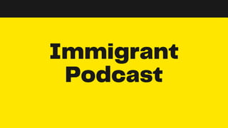 Immigrant
Podcast
 