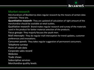 Merchandise quality level
The brand decision for quality is serious concern for their target customer.
The blackberrys bra...