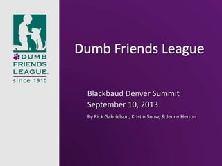 Blackbaud Denver Summit
September 10, 2013
By Rick Gabrielson, Kristin Snow, & Jenny Herron
 