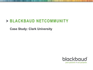 BLACKBAUD NETCOMMUNITY
Case Study: Clark University

1

 