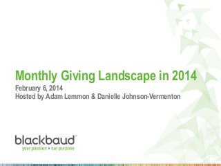 Monthly Giving Landscape in 2014
February 6, 2014
Hosted by Adam Lemmon & Danielle Johnson-Vermenton

 