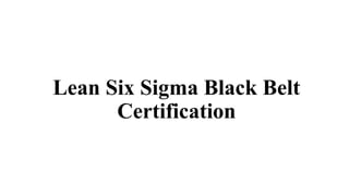 Lean Six Sigma Black Belt Certification. | PDF