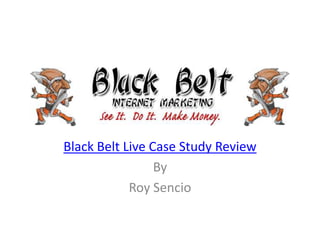 Black Belt Live Case Study Review By Roy Sencio 