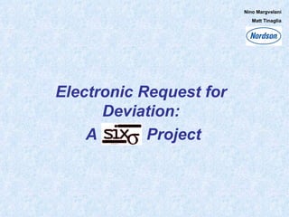 Electronic Request for Deviation: A  Project Nino Margvelani Matt Tinaglia 