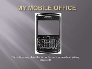 The multiple ways I use this device for work, personal and getting
                            organized!
 